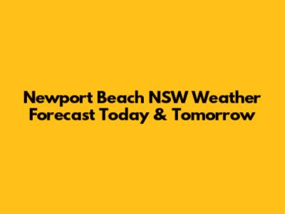 Newport Beach NSW Weather Forecast Today & Tomorrow