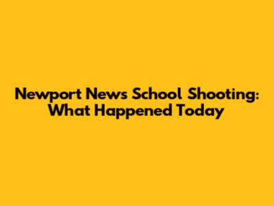 Newport News School Shooting: What Happened Today