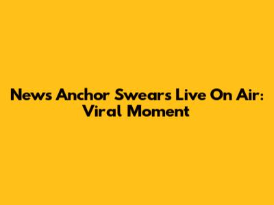 News Anchor Swears Live On Air: Viral Moment