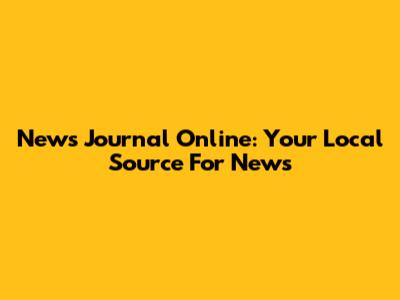News Journal Online: Your Local Source For News