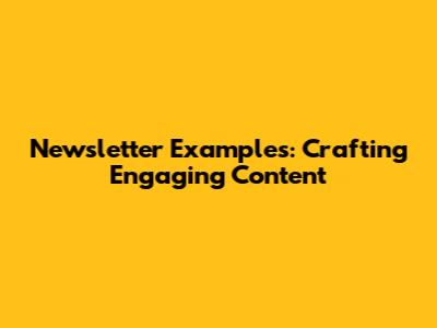 Newsletter Examples: Crafting Engaging Content
