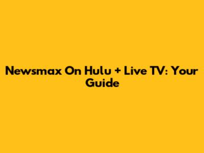 Newsmax On Hulu + Live TV: Your Guide
