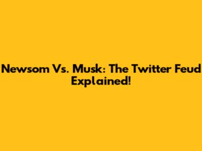 Newsom Vs. Musk: The Twitter Feud Explained!