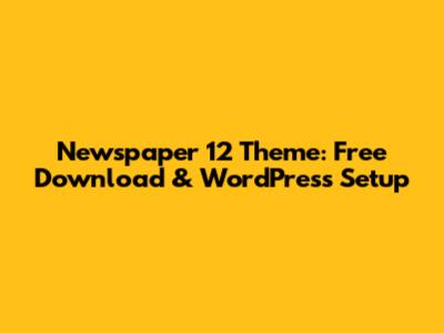 Newspaper 12 Theme: Free Download & WordPress Setup