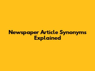 Newspaper Article Synonyms Explained