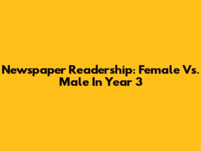 Newspaper Readership: Female Vs. Male In Year 3