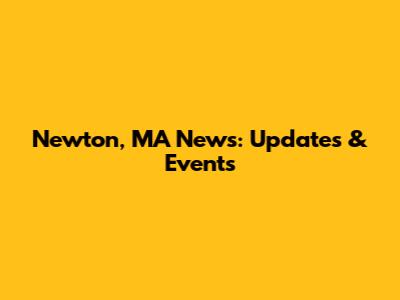 Newton, MA News: Updates & Events