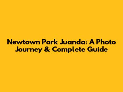 Newtown Park Juanda: A Photo Journey & Complete Guide