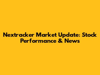 Nextracker Market Update: Stock Performance & News