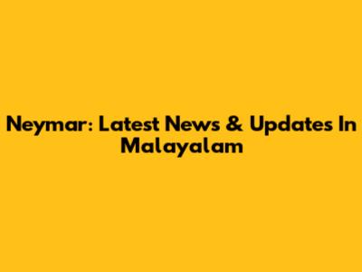 Neymar: Latest News & Updates In Malayalam