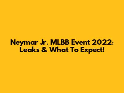 Neymar Jr. MLBB Event 2022: Leaks & What To Expect!