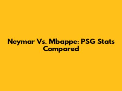 Neymar Vs. Mbappe: PSG Stats Compared