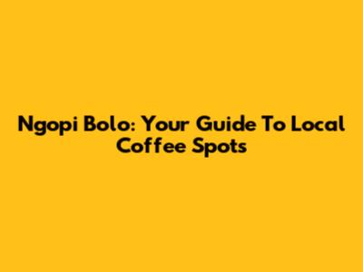 Ngopi Bolo: Your Guide To Local Coffee Spots