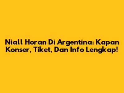 Niall Horan Di Argentina: Kapan Konser, Tiket, Dan Info Lengkap!