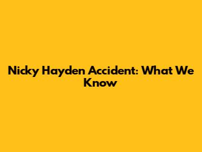Nicky Hayden Accident: What We Know