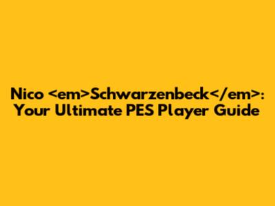 Nico <em>Schwarzenbeck</em>: Your Ultimate PES Player Guide