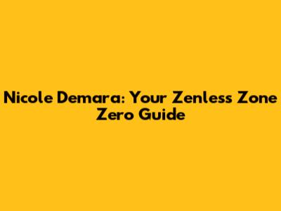 Nicole Demara: Your Zenless Zone Zero Guide