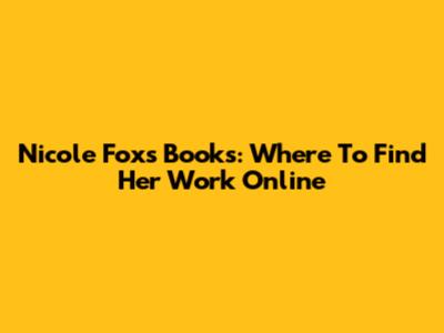 Nicole Fox's Books: Where To Find Her Work Online