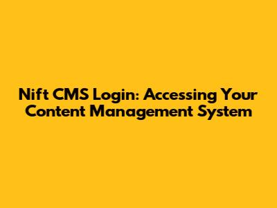 Nift CMS Login: Accessing Your Content Management System
