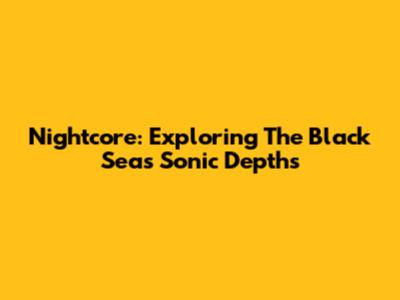 Nightcore: Exploring The Black Sea's Sonic Depths