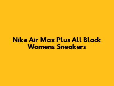 Nike Air Max Plus All Black Womens Sneakers
