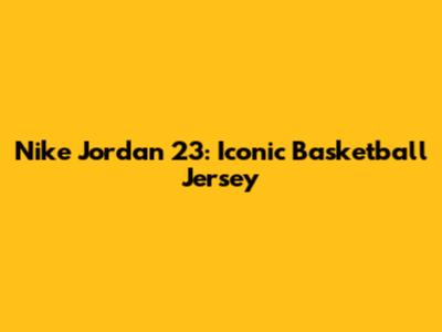 Nike Jordan 23: Iconic Basketball Jersey