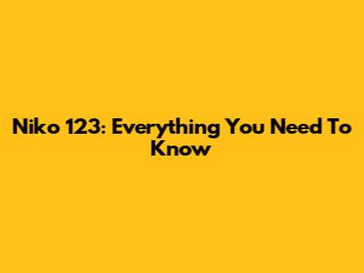 Niko 123: Everything You Need To Know