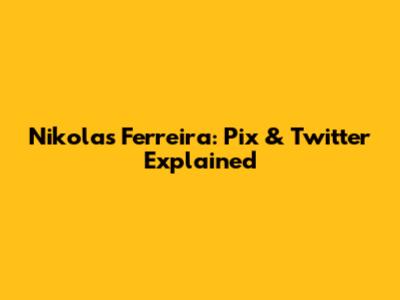 Nikolas Ferreira: Pix & Twitter Explained