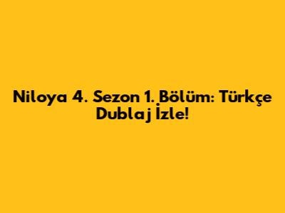Niloya 4. Sezon 1. Bölüm: Türkçe Dublaj İzle!