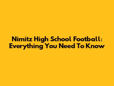 Nimitz High School Football: Everything You Need To Know