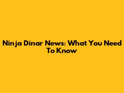 Ninja Dinar News: What You Need To Know