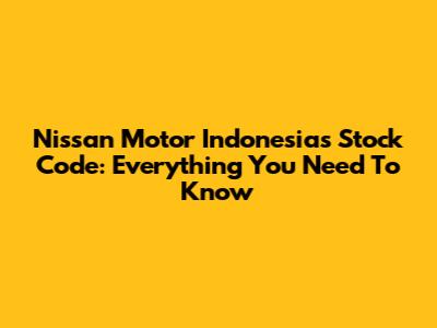 Nissan Motor Indonesia's Stock Code: Everything You Need To Know
