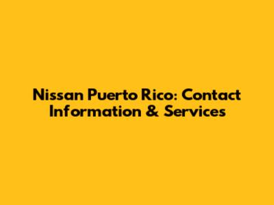 Nissan Puerto Rico: Contact Information & Services
