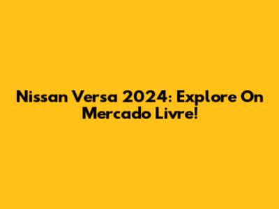 Nissan Versa 2024: Explore On Mercado Livre!