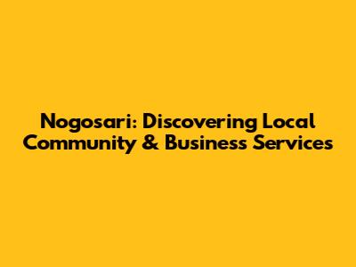 Nogosari: Discovering Local Community & Business Services