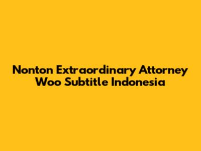 Nonton Extraordinary Attorney Woo Subtitle Indonesia