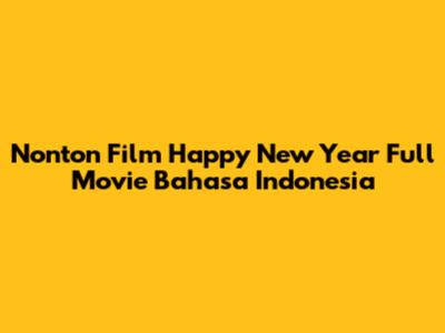 Nonton Film Happy New Year Full Movie Bahasa Indonesia