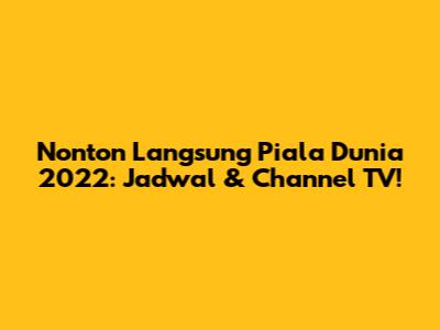 Nonton Langsung Piala Dunia 2022: Jadwal & Channel TV!