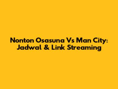 Nonton Osasuna Vs Man City: Jadwal & Link Streaming