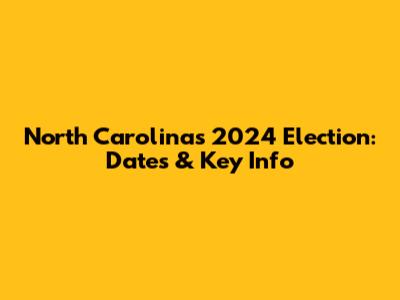 North Carolina's 2024 Election: Dates & Key Info