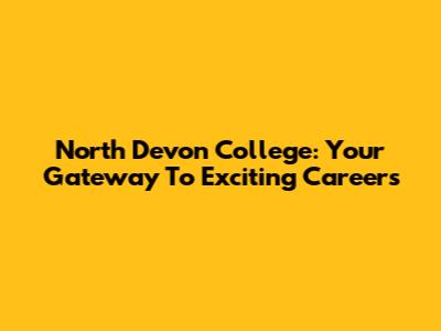 North Devon College: Your Gateway To Exciting Careers
