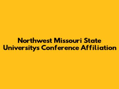 Northwest Missouri State University's Conference Affiliation
