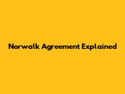 Norwalk Agreement Explained