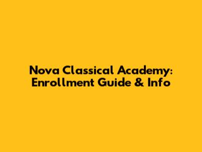 Nova Classical Academy: Enrollment Guide & Info