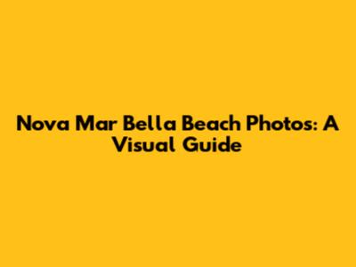 Nova Mar Bella Beach Photos: A Visual Guide
