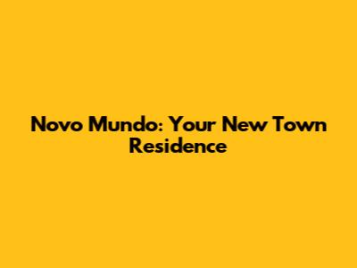 Novo Mundo: Your New Town Residence