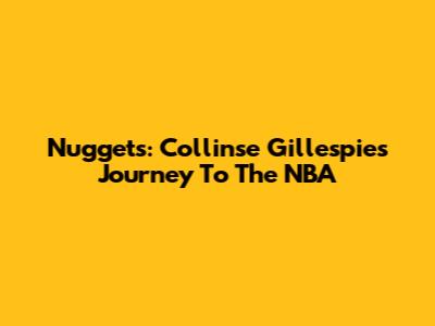 Nuggets: Collinse Gillespie's Journey To The NBA