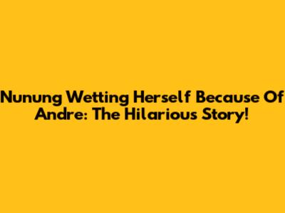 Nunung Wetting Herself Because Of Andre: The Hilarious Story!