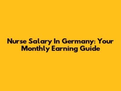 Nurse Salary In Germany: Your Monthly Earning Guide