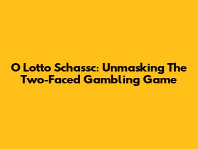 O Lotto Schassc: Unmasking The Two-Faced "Gambling" Game